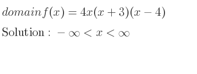 The domain of f(x)=4x(x+3)(x-4) is -infinity <x<infinity